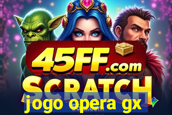 jogo opera gx